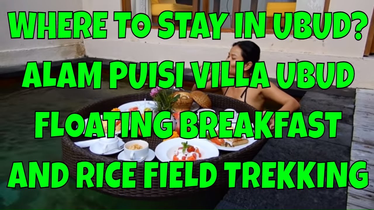 WHERE TO STAY IN UBUD: RICE FIELD  TREKKING & FLOATING BREAKFAST @ ALAM PUISI VILLA
