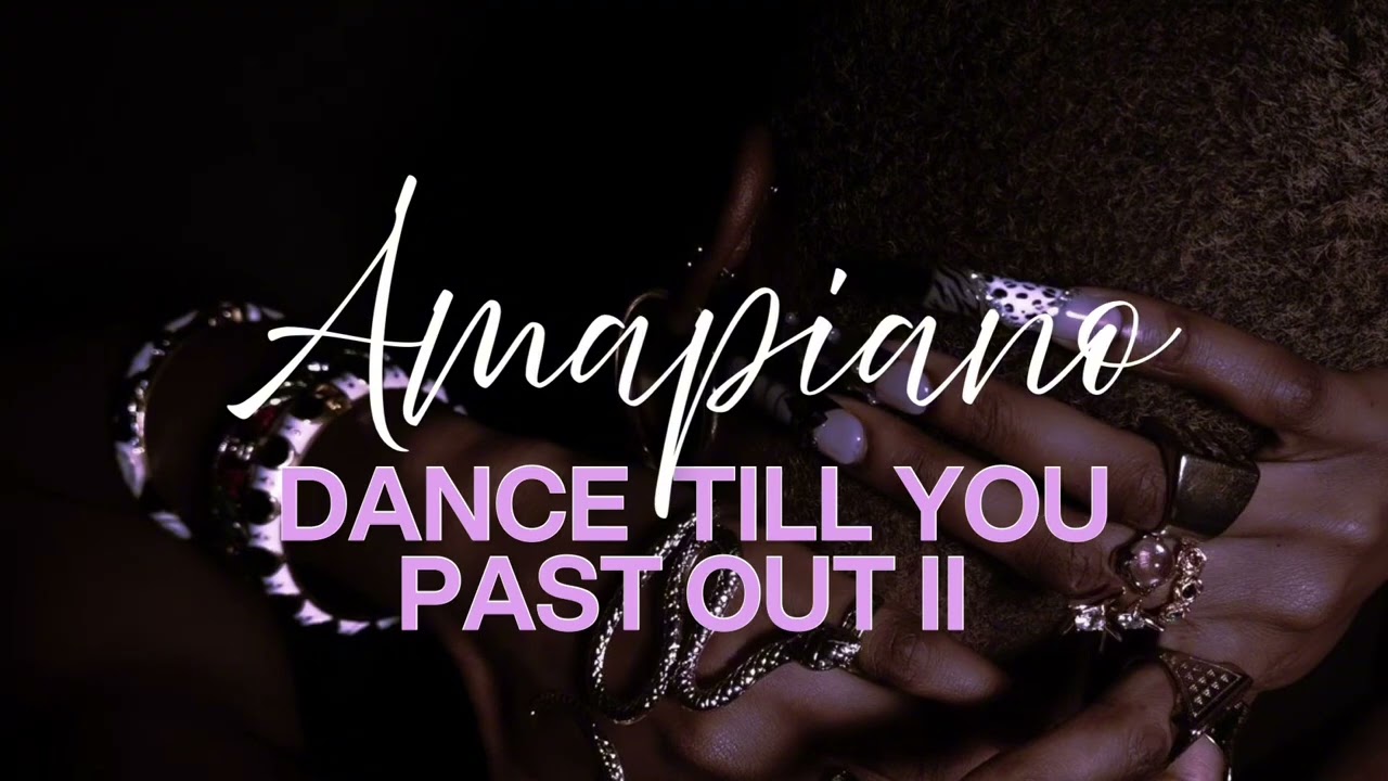 AMAPIANO | DANCE TILL YOU PAST OUT II