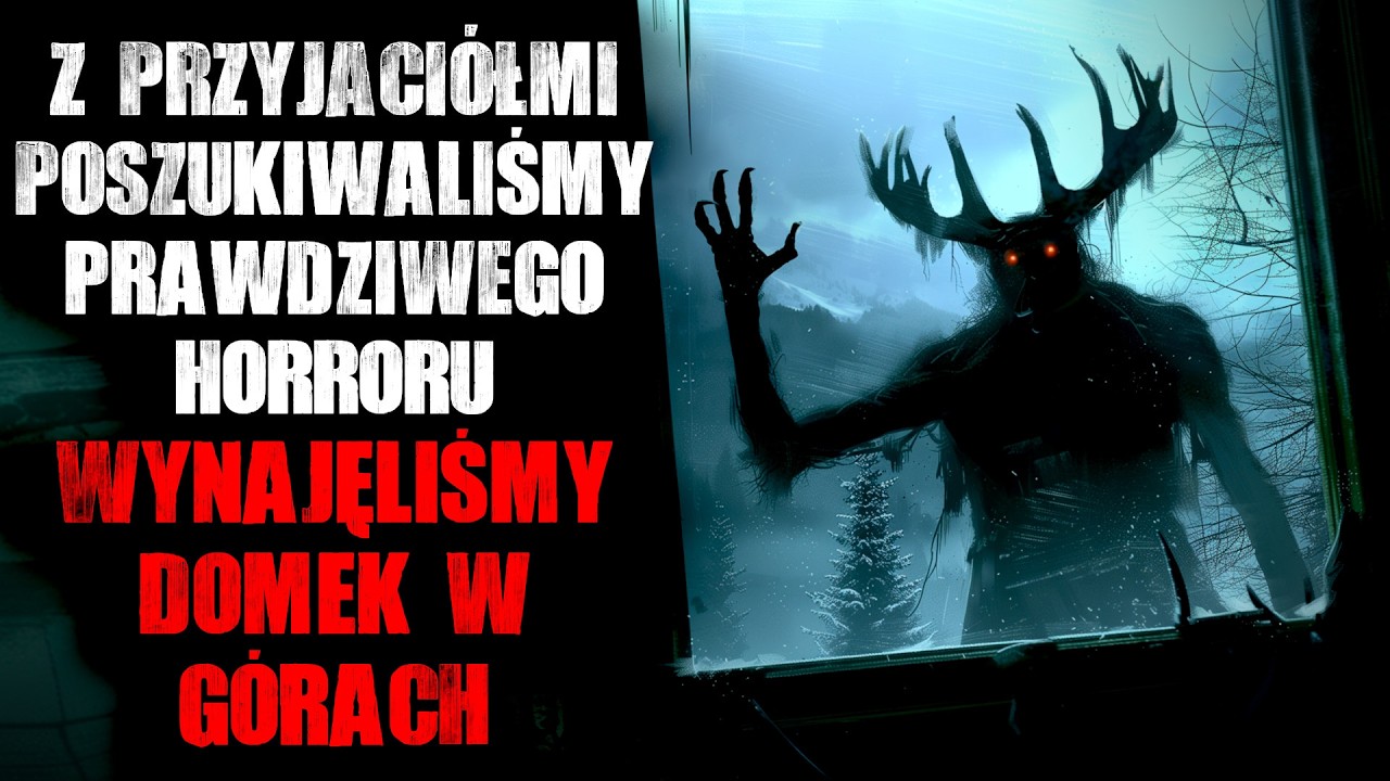 Poszukiwaliśmy prawdziwego horroru... Wynajęliśmy domek w g&oacute;rach - CreepyPasta