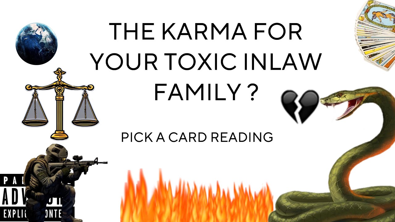 (PICK A CARD) THE KARMA FOR YOUR TOXIC INLAW FAMILY ?