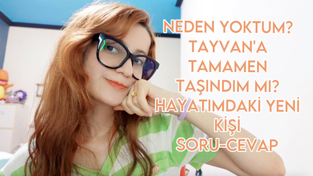 NEDEN YOKTUM? TAYVAN'A TAMAMEN YERLEŞTİM Mİ? HAYATIMDAKİ YENİ KİŞİ İLE VİDEOLAR GELECEK Mİ?
