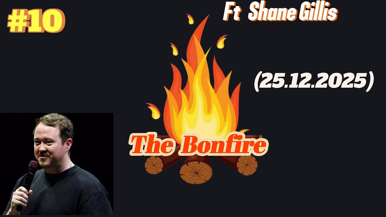 #10 The Bonfire |  Ft Shane Gillis  | 25.12.2025