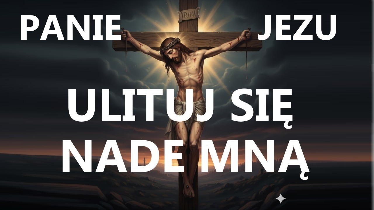 JEZU UKRZYŻOWANY, ULITUJ SIĘ NADE MNĄ | Modlitwa wielkopostna pod Krzyżem Chrystusa