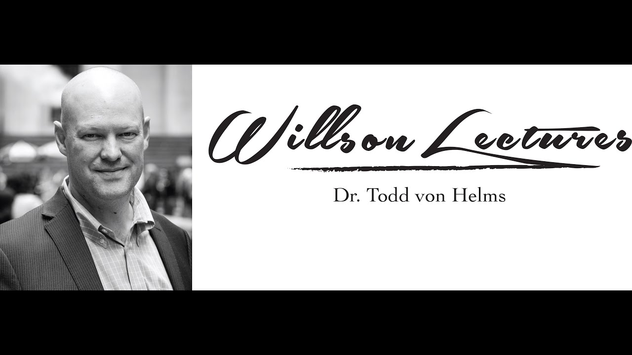 Chapel - The Willson Lectures Presents - Dr. Todd von Helms