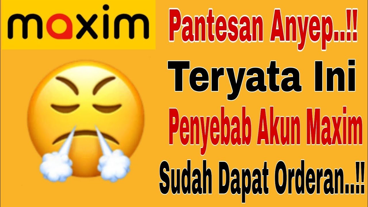 Pantesan Anyep...!! Ternyata Ini Penyebab Akun Maxim Susah Dapat Orderan...!! Maxim Ojek Online