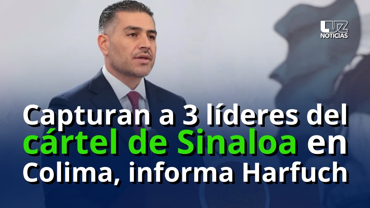 Capturan a 3 líderes del Cártel de Sinaloa en Colima informa Harfuch.