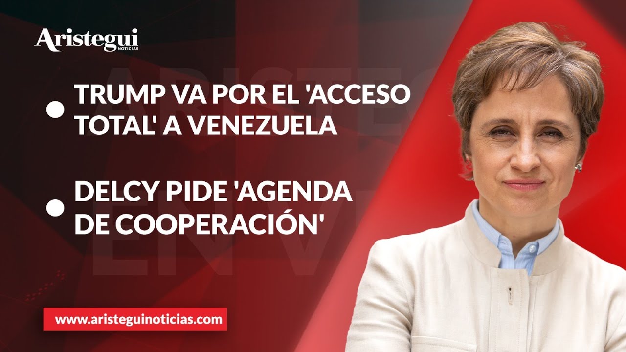 Aristegui en Vivo: Trump va por el 'acceso total' a Venezuela; Delcy pide 'agenda de cooperación'