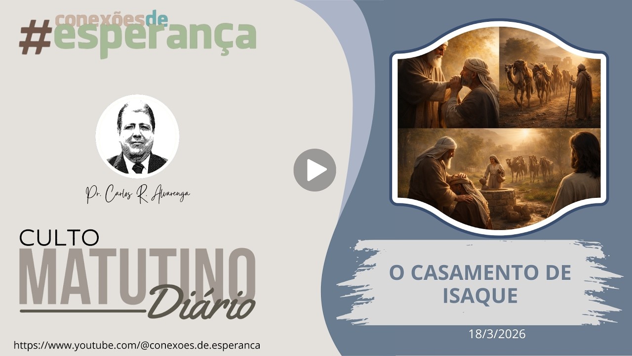 18/3/2026 - CULTO MATINAL: O CASAMENTO DE ISAQUE