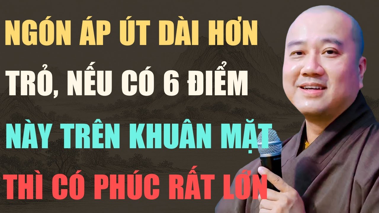 THẦY PHÁP HÒA CHỈ RÕ: NGÓN ÁP ÚT DÀI HƠN TRỎ – NGƯỜI CÓ PHÚC LỚN TRÊN MẶT THƯỜNG CÓ 6 DẤU HIỆU NÀY