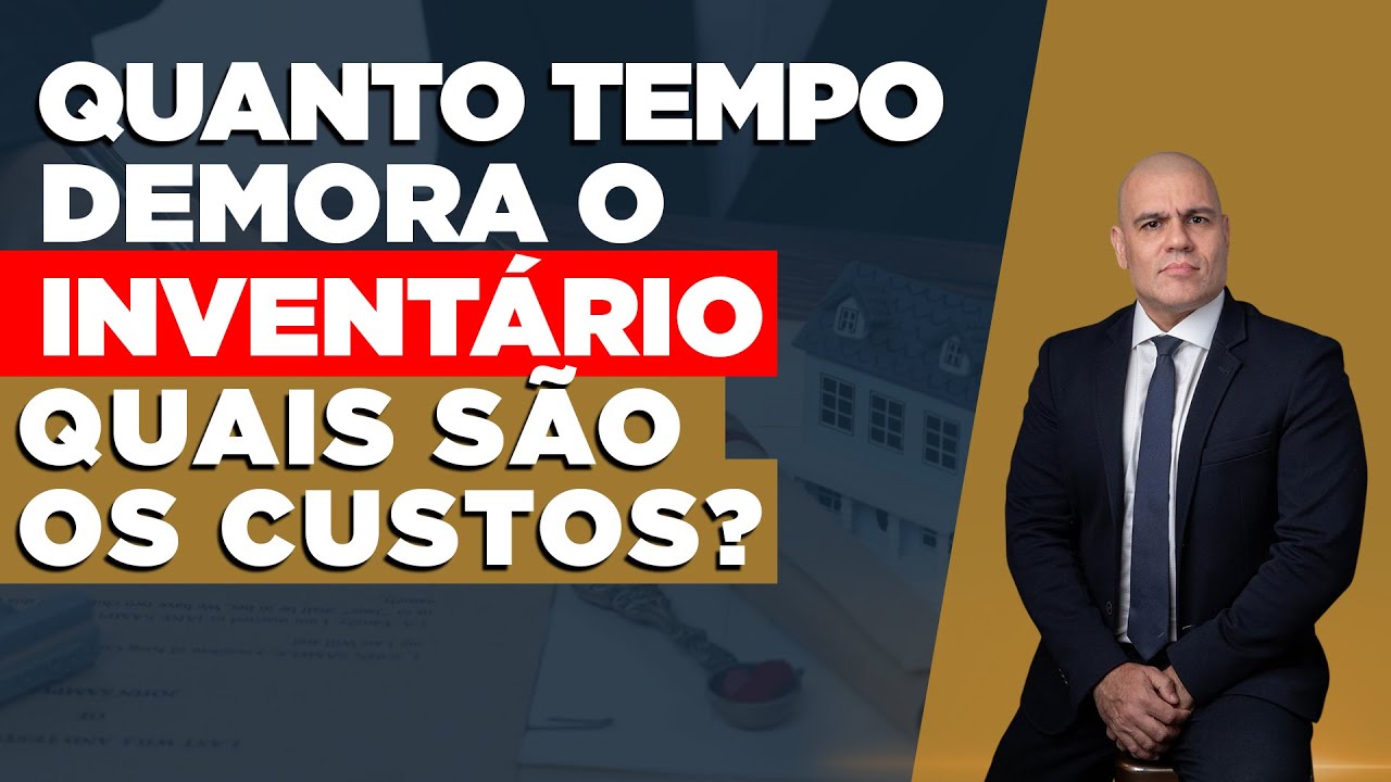 🔴 QUANTO TEMPO DEMORA O INVENTÁRIO? QUAIS SÃO OS CUSTOS?