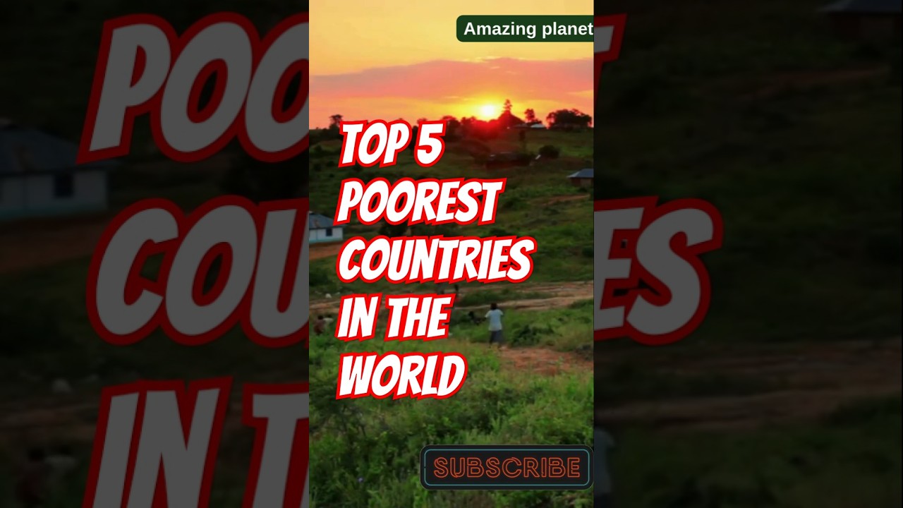 Top 5 Poorest Countries in the World