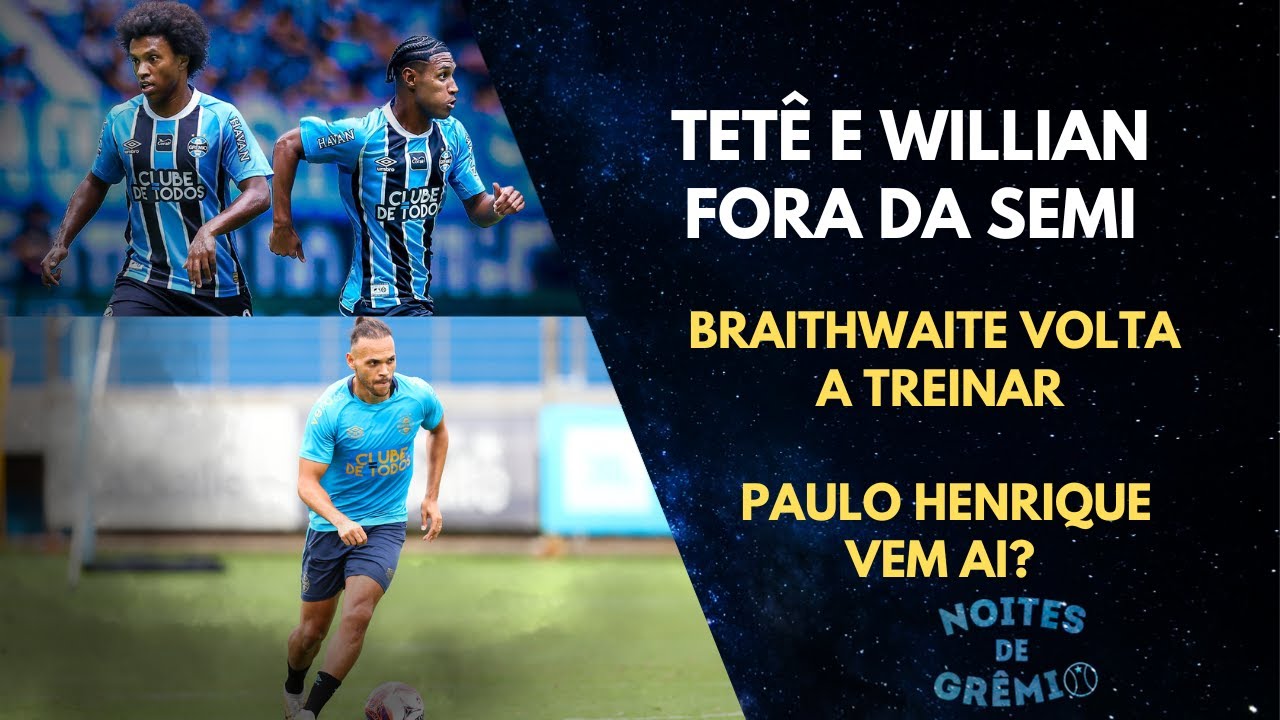 TETÊ E WILLIAN DE FORA| BRAITHWAITE VOLTANDO | REFORÇO NA LATERAL? | NOITES DE GRÊMIO #15 - 18/02