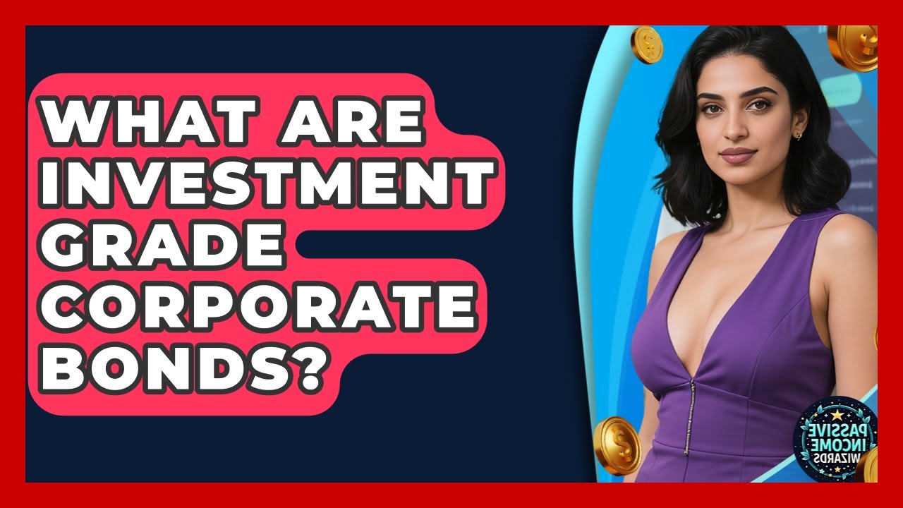 What Are Investment Grade Corporate Bonds? - Passive Income Wizards