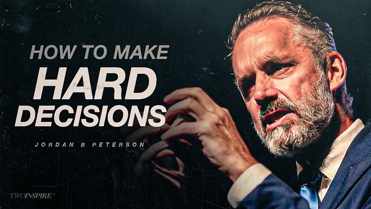 How to Make Hard Decisions - Jordan Peterson
