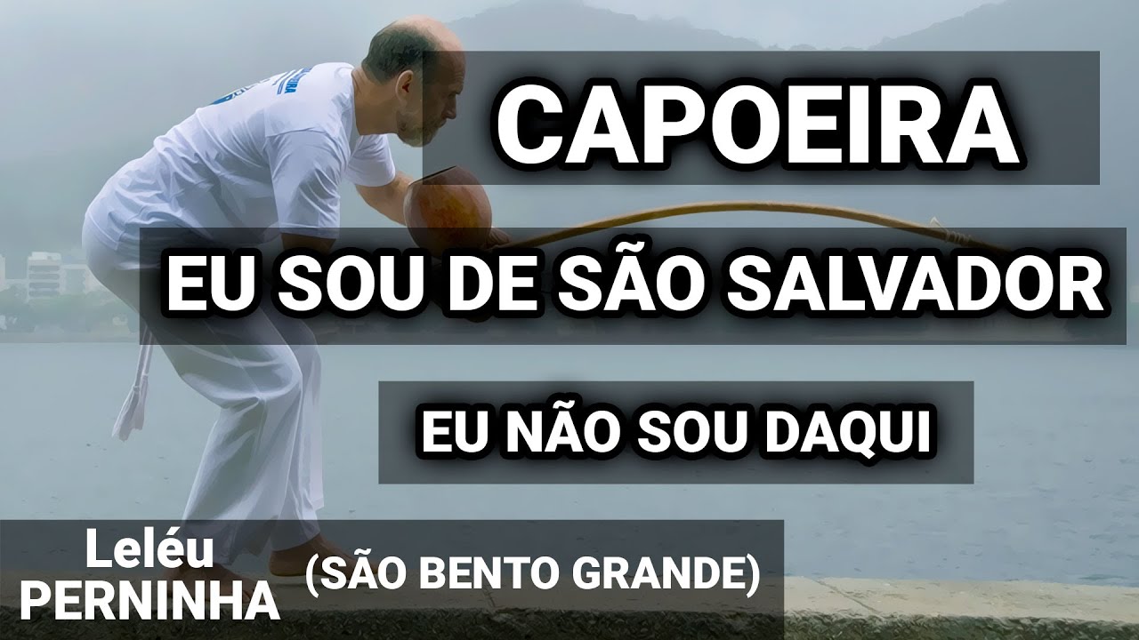 Capoeiraaaaa! Eu sou de SÃO SALVADOR - Eu não sou daqui - Musica Linda