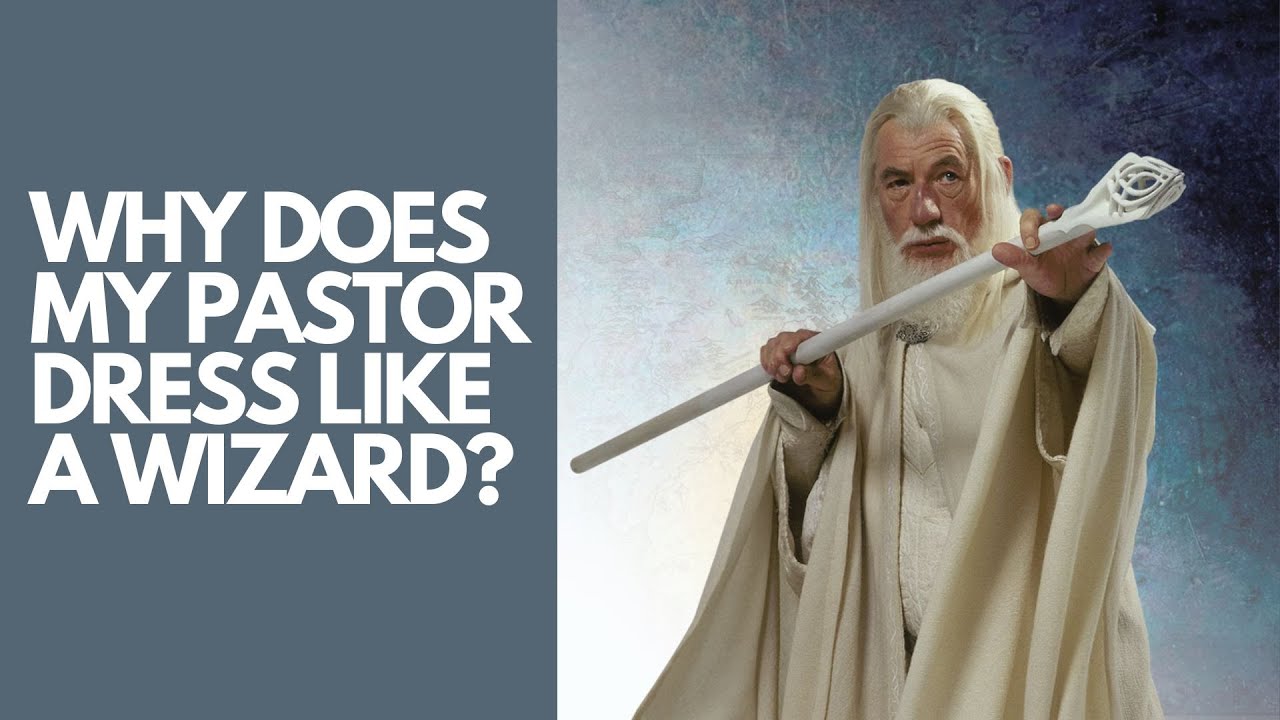 Anglicanism for Evangelicals: Why does my pastor dress like a wizard?