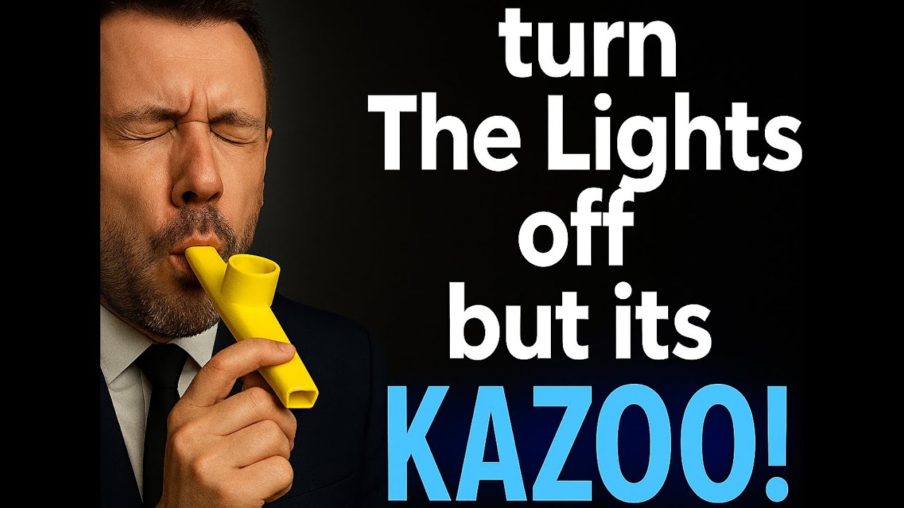 Turn the lights off But its Kazoo!