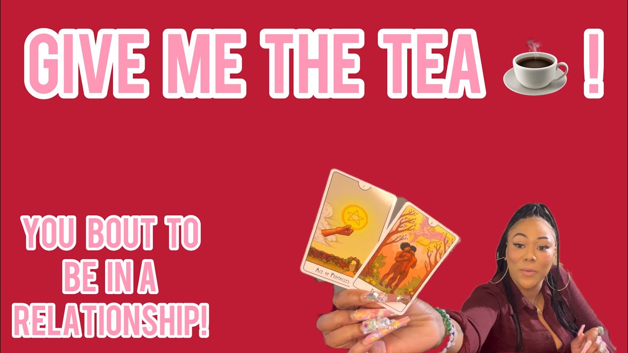 GIVE ME THE TEA ☕️!: THEY WANT COMMITMENT BOO! A PAST LOVER WANTS TO MAKE AMENDS! A SOULMATE IS HERE