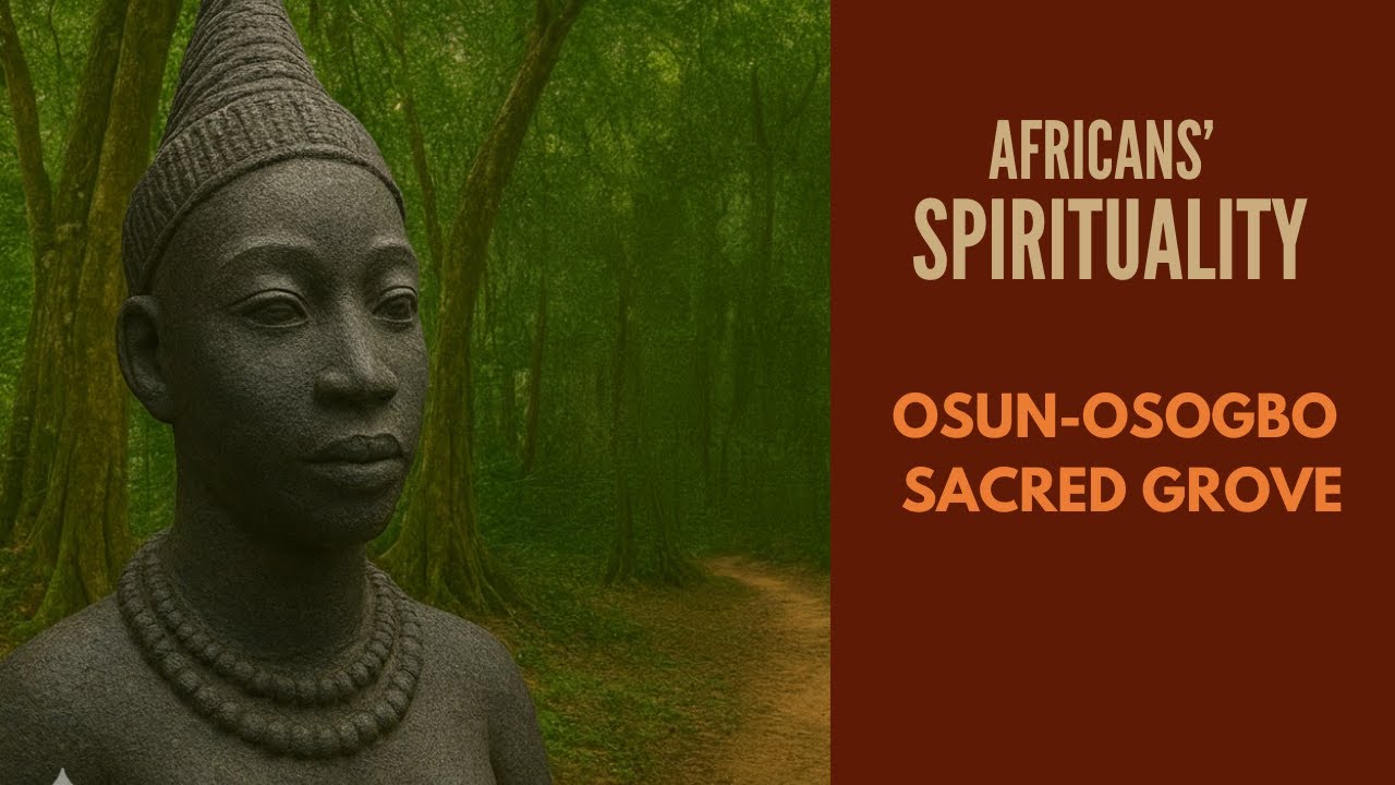 Africans' Spirituality: Osun-Osogbo Sacred Grove