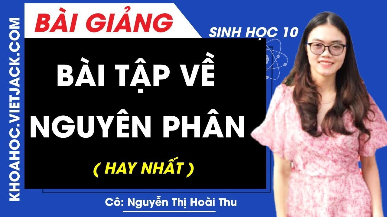 Bài tập về nguyên phân - Sinh học 10 - Cô Nguyễn Thị Hoài Thu (HAY NHẤT)