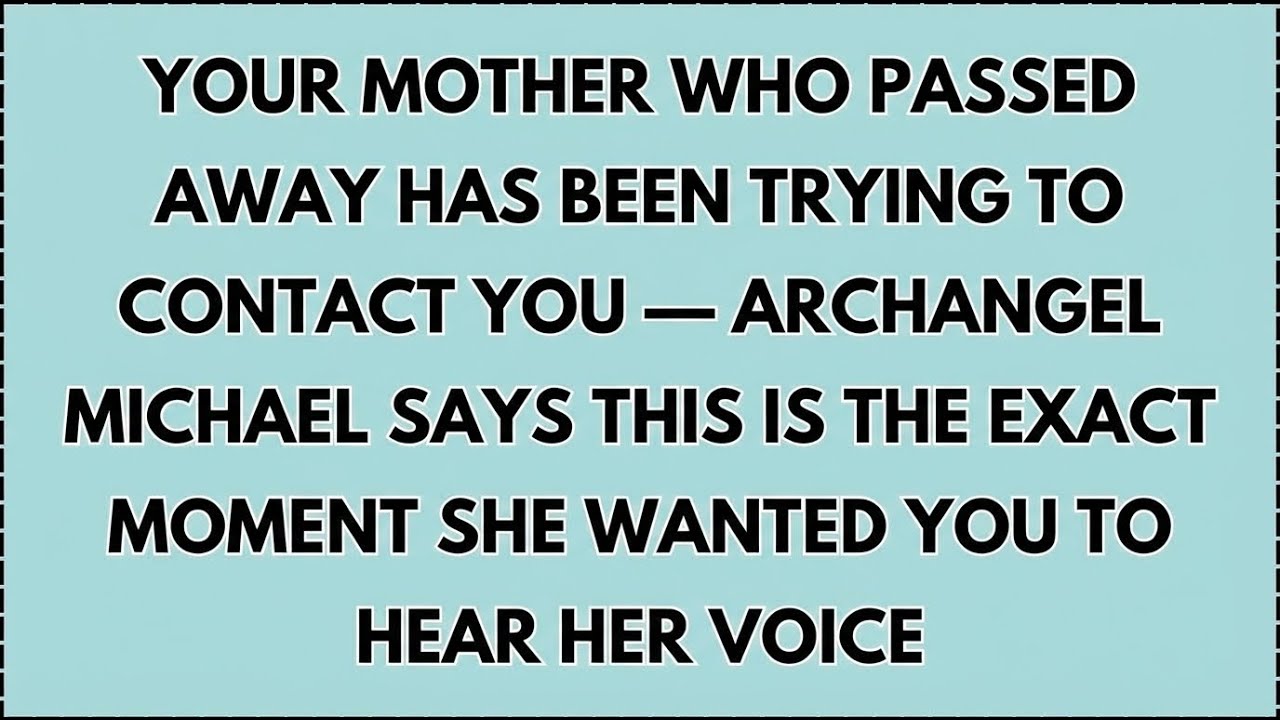 ♾️ YOUR MOTHER WHO PASSED AWAY HAS BEEN TRYING TO CONTACT YOU — ARCHANGEL MICHAEL SAYS...