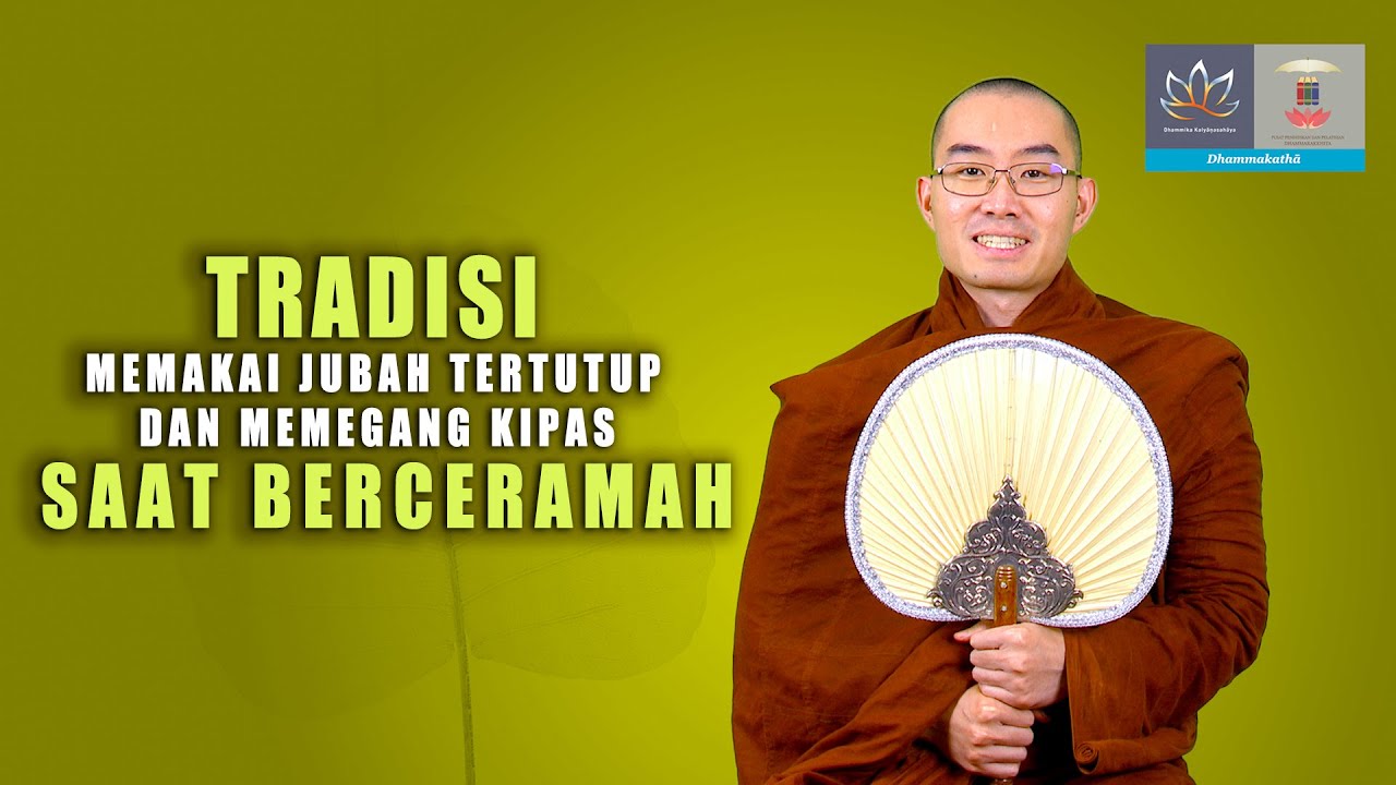 Dhammakathā: Tradisi Memakai Jubah Tertutup dan Memegang Kipas Saat Berceramah