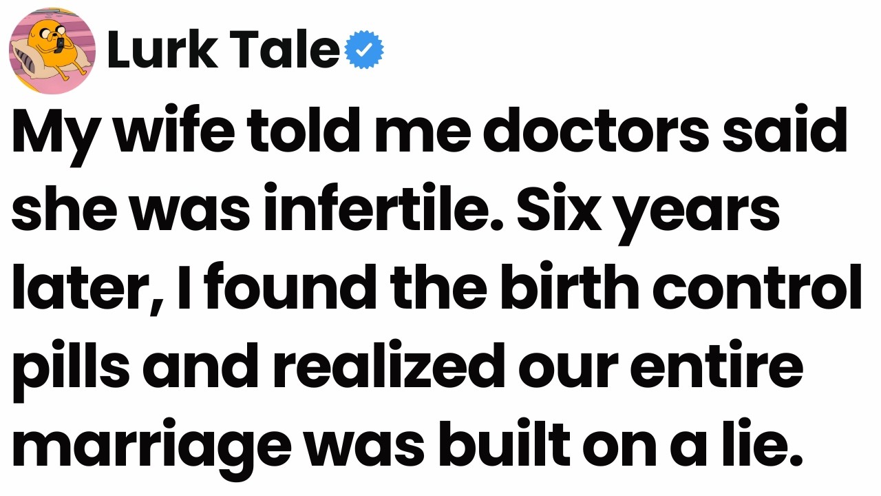 I found out my wife has been lying about being infertile for 6 years.