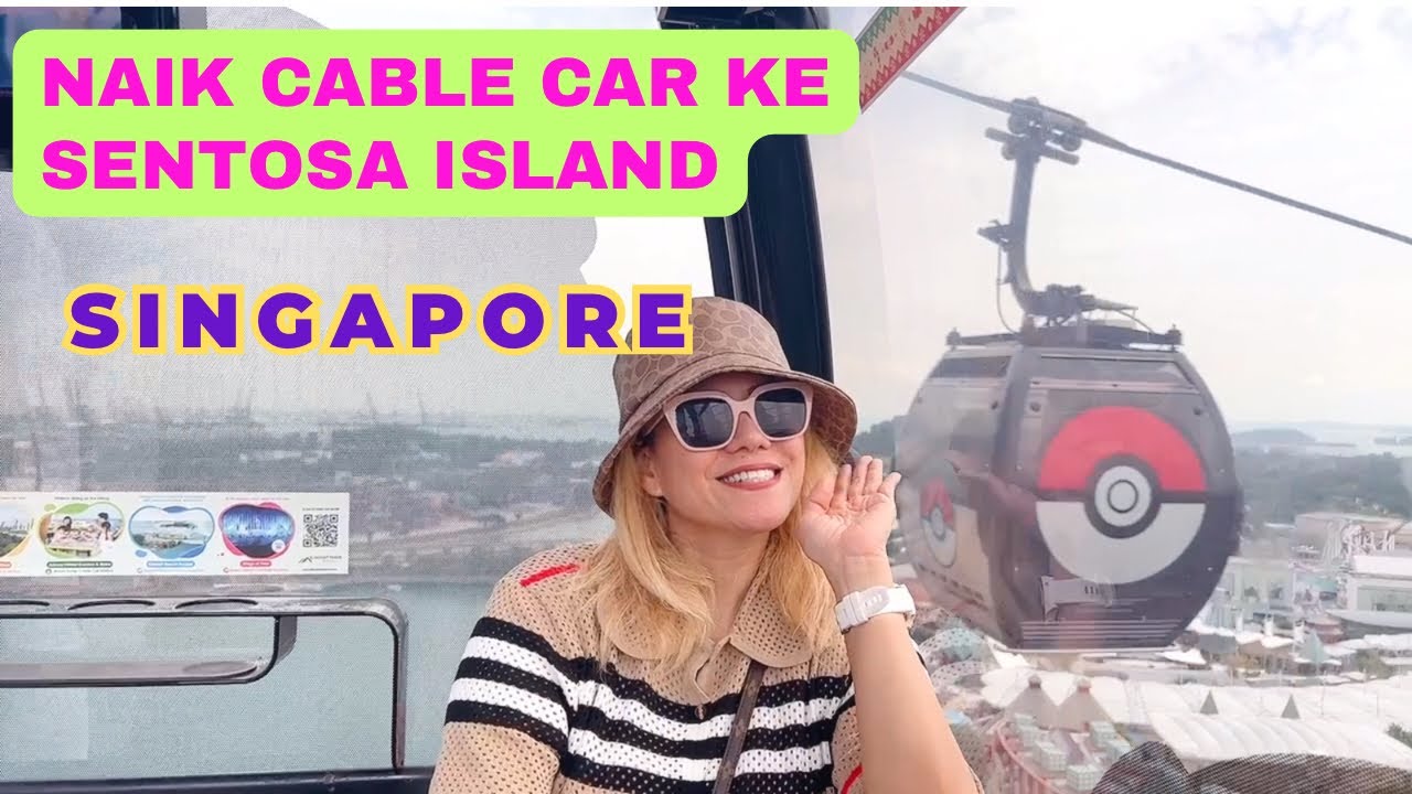 Naik Cable Car Ke Sentosa Island! | Jalan Jalan Di Sentosa Island! | Singapore!