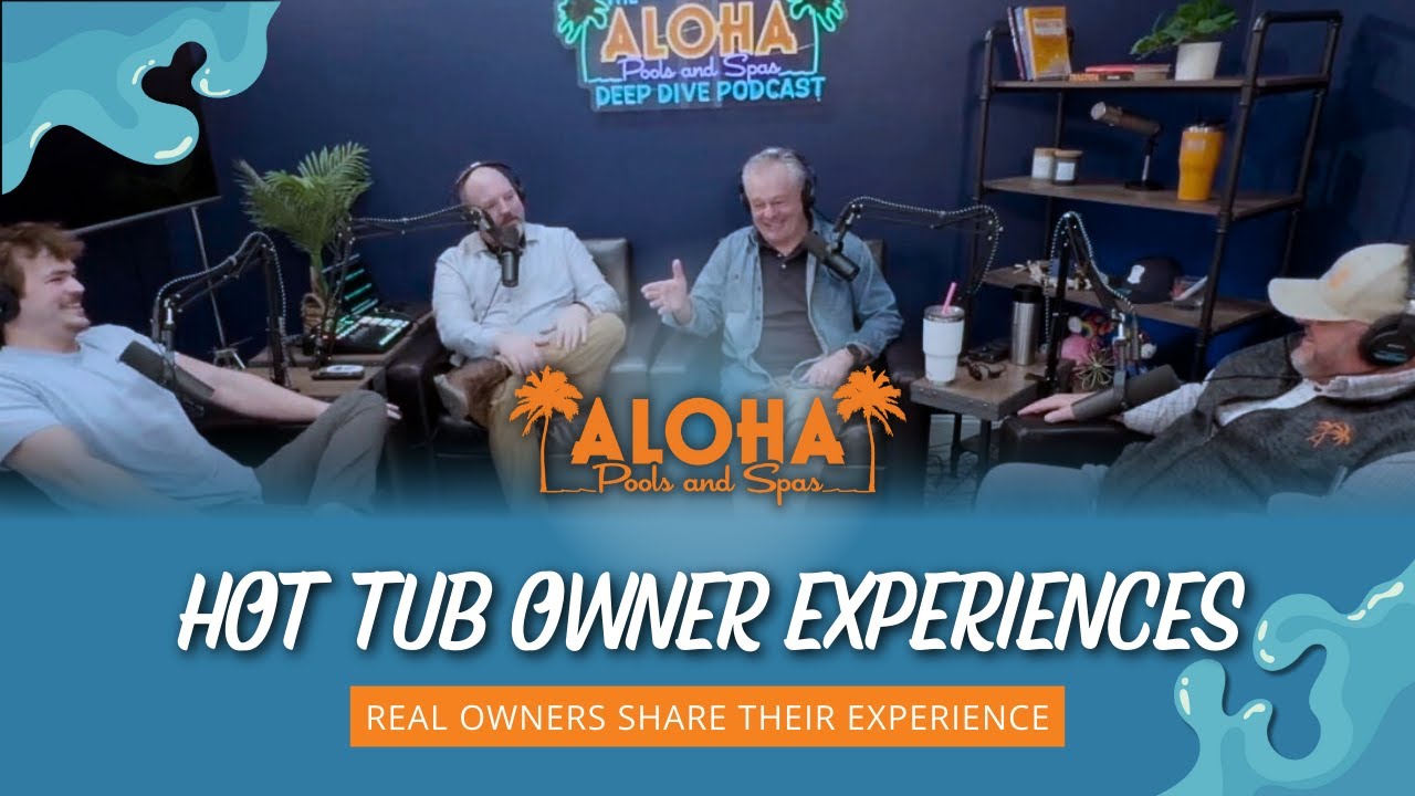 Aloha Pools & Spas Deep Dive Podcast - Hot Tub Owners share their experiences.