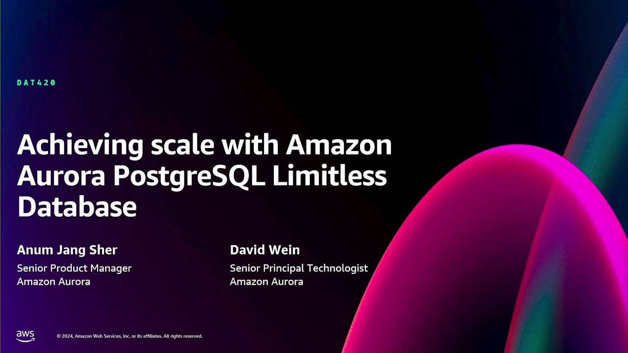 AWS re:Invent 2024 - Achieving scale with Amazon Aurora PostgreSQL Limitless Database (DAT420)