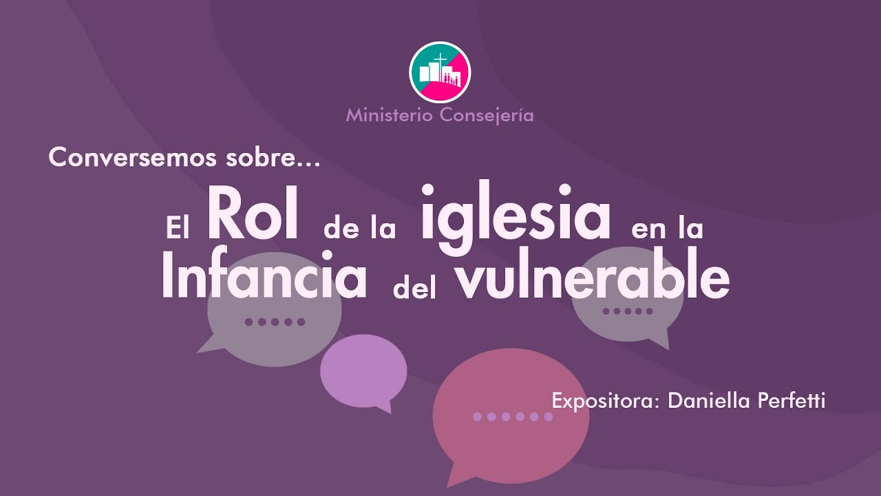 El Rol de la Iglesia en la Infancia Vulnerable - Min. Consejer&iacute;a: Departamento Infancia Vulnerable