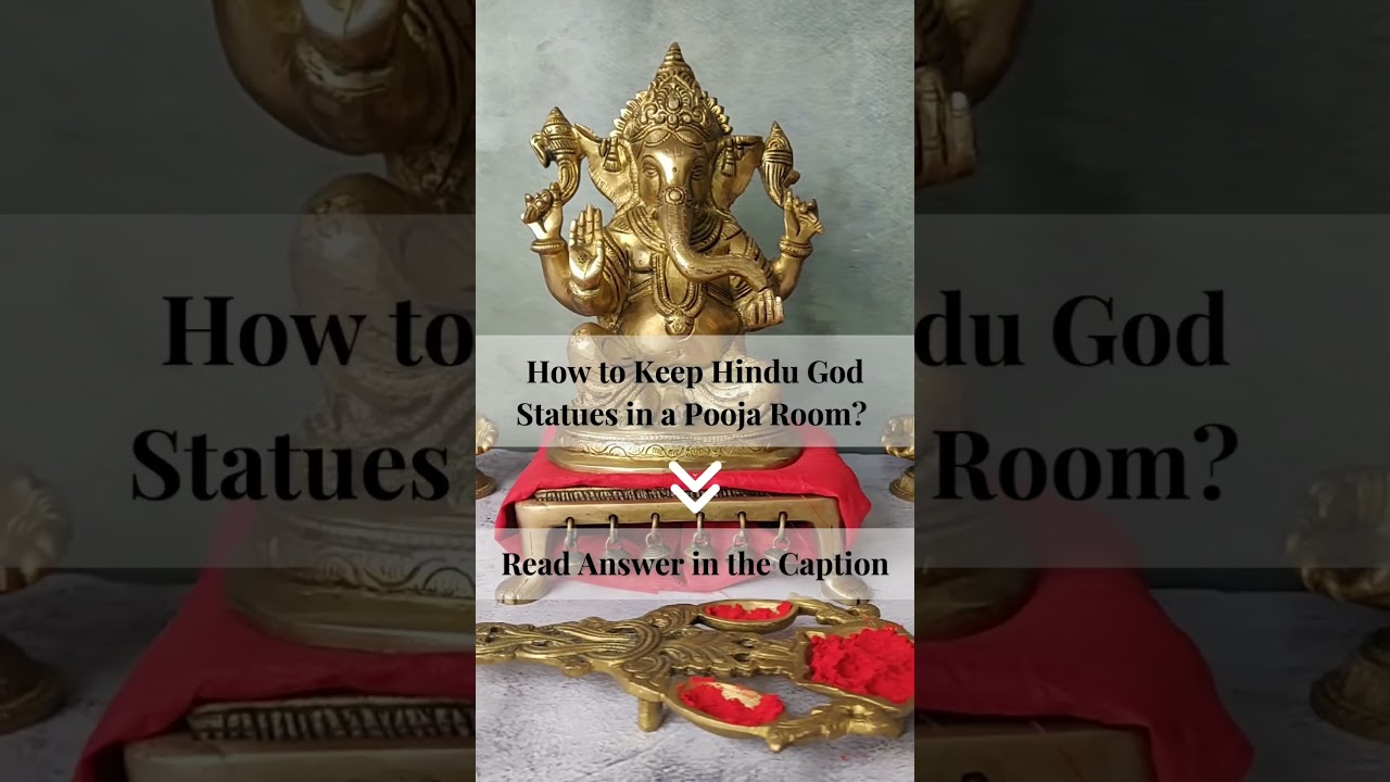 Placing Hindu gods in your pooja room.