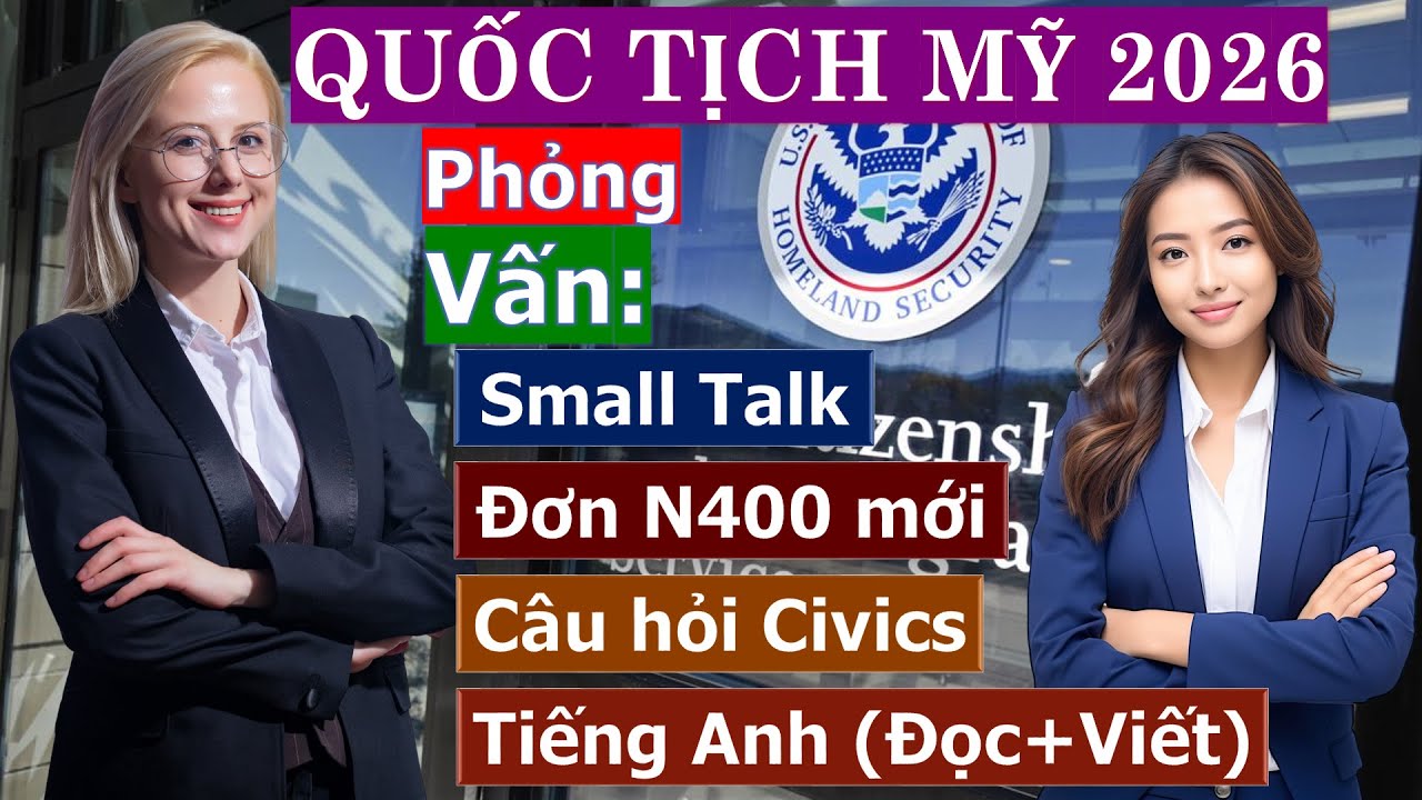 Quốc tịch Mỹ 2026 - Thực hành Câu Xã Giao, Đơn N400 mới, Civics và English test