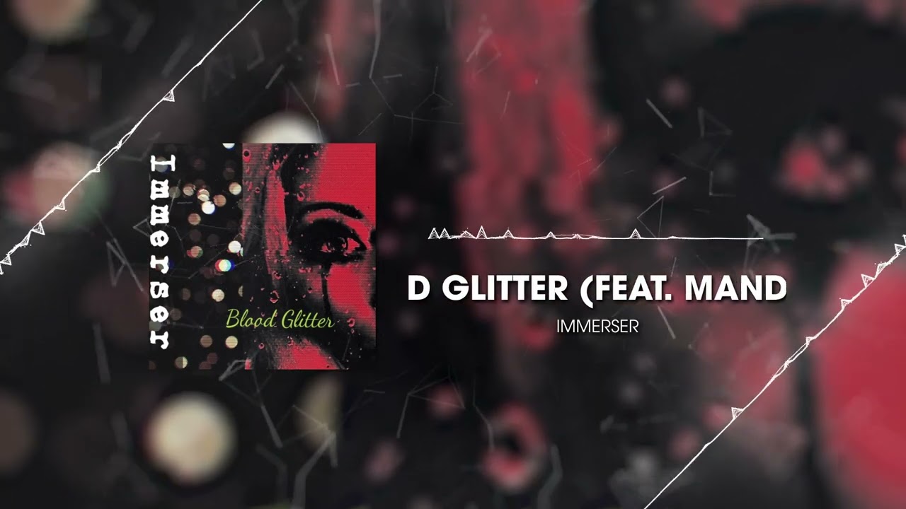 IMMERSER - Blood Glitter - (Featuring Mandy Yvonne)