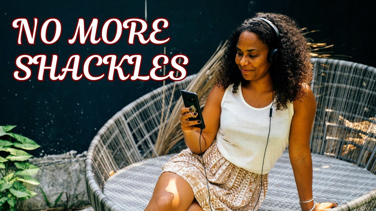 No More Shackles | I Am Free