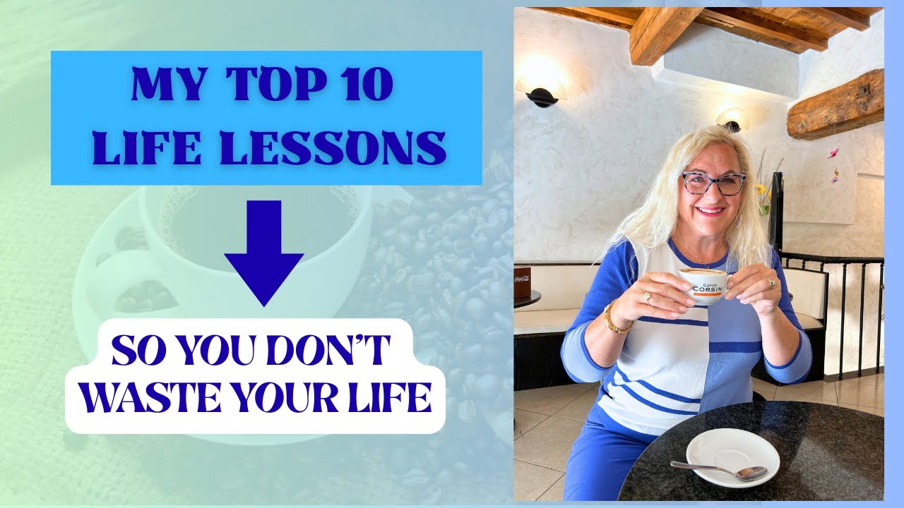 DON'T WASTE YOUR LIFE, top 10 life lessons from a 53 year old