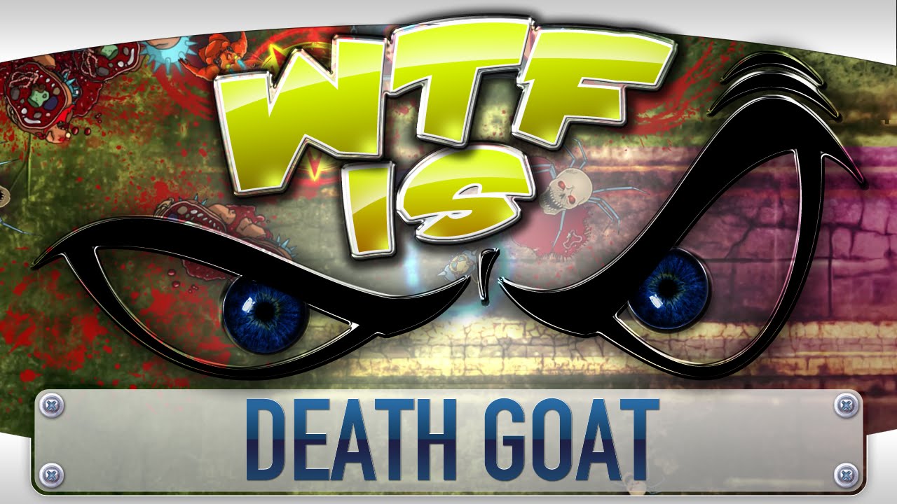 WTF Is... - Death Goat ? [strong language]