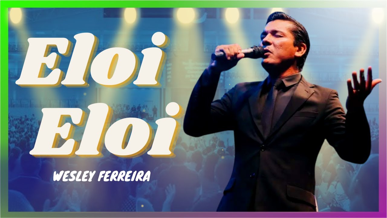 ELOI ELOI- WESLEY FERREIRA #HinosAntigos #MinisterioCanaa