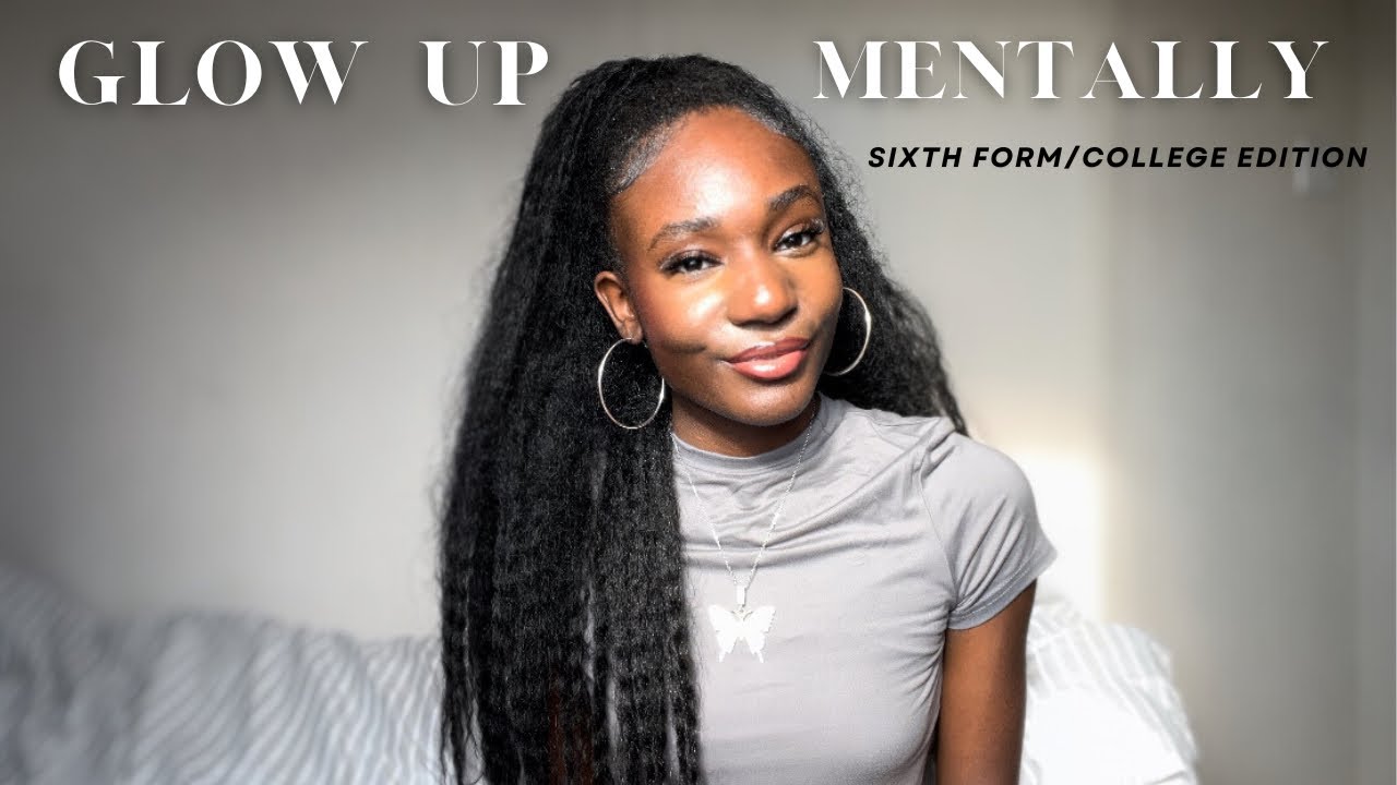 How to glow up MENTALLY for sixth form/ college