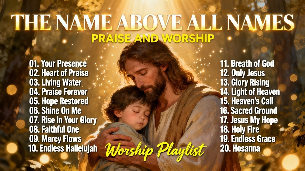 The Name Above All Names – Praise & Worship Songs to Feel God’s Presence | Worship Playlist 2026