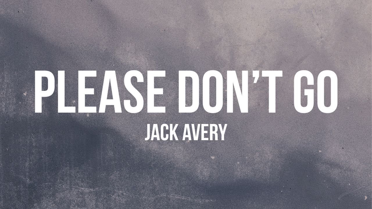 Jack Avery - PLEASE DON'T GO (Lyrics)