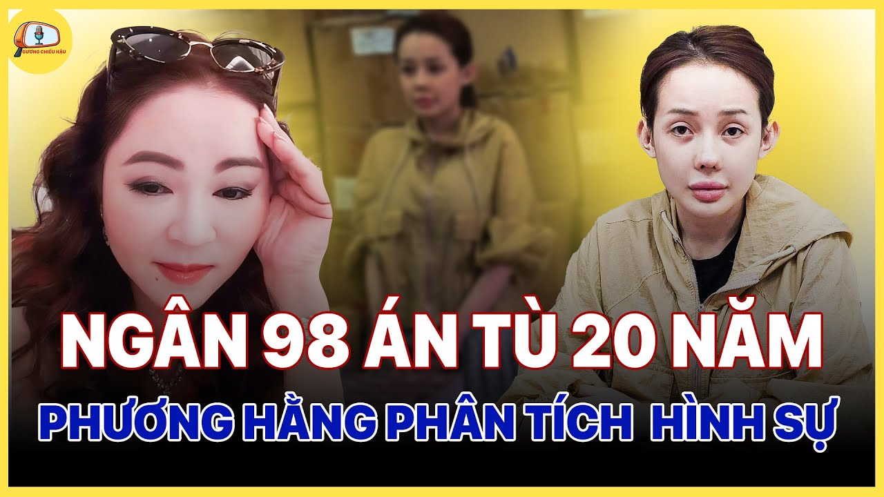 Nguyễn Phương Hằng Tuyên Bố Mức Án Cho Ngân 98 - Thanh Xuân Đổi Bằng Bản Án 20 Năm?