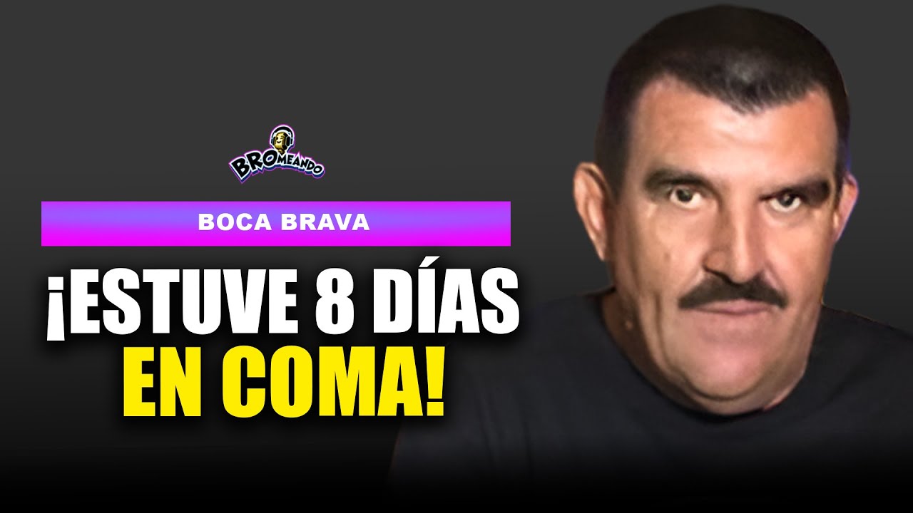 Boca Brava | ¡Estuve 8 días en Coma!
