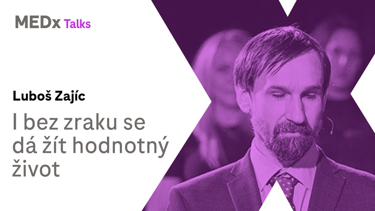 I bez zraku se dá žít. Je to život stejně hodnotný | Luboš Zajíc | MEDx Talks