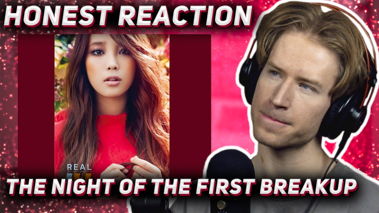 HONEST REACTION to IU - 'The night of the first breakup (첫 이별 그날 밤)'