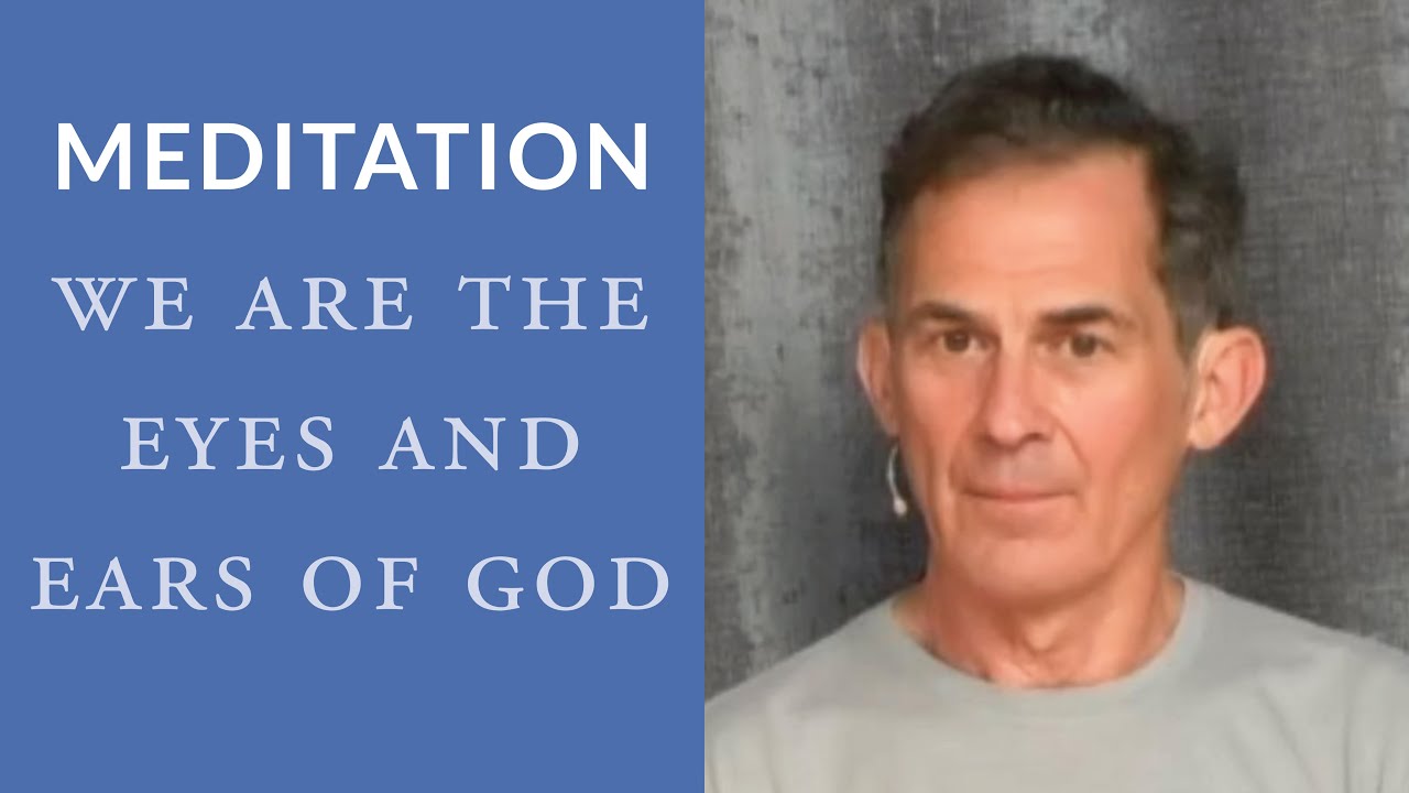 Guided Meditation: We Are the Eyes and Ears of God