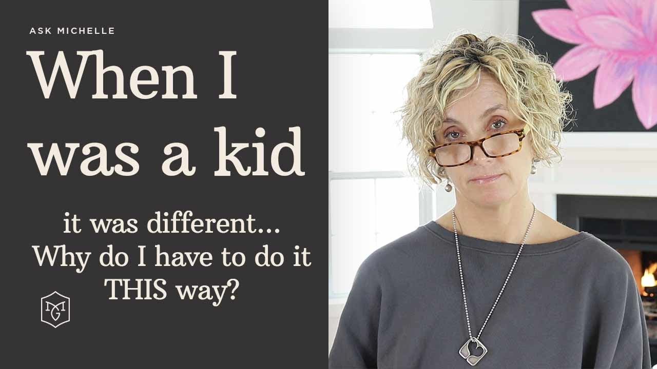 Positive Parenting -  When I Was a Kid, It Was Different  Why Do I Have To Do It This Way
