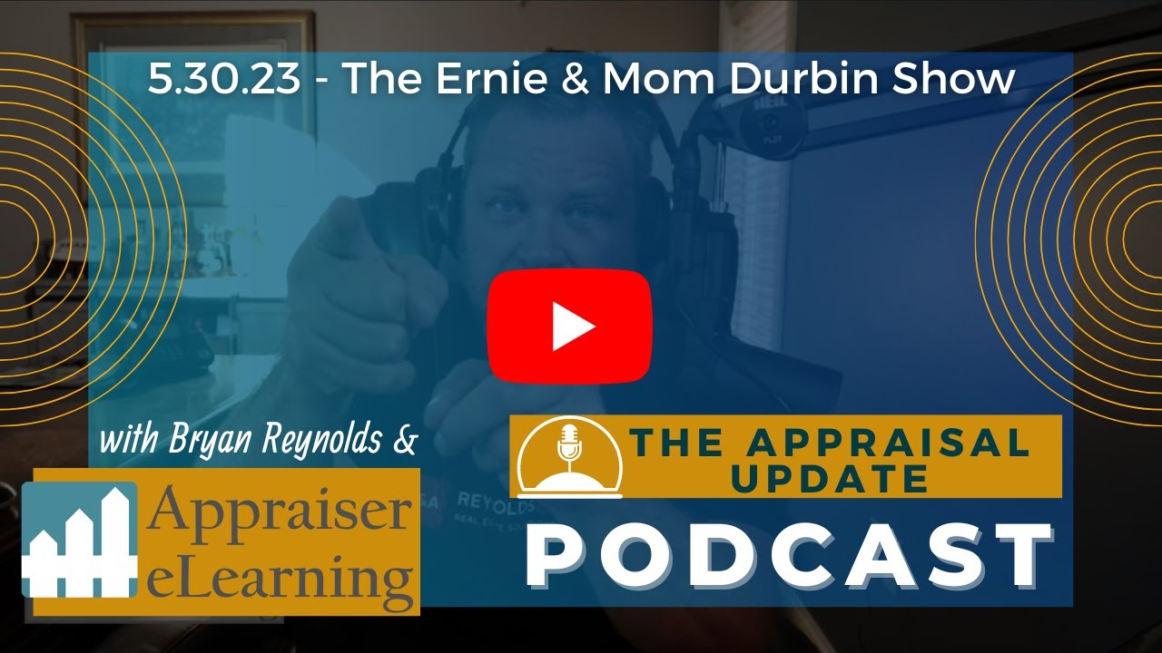 The Appraisal Update Podcast 5.30.23 - The Ernie & Mom Durbin Show