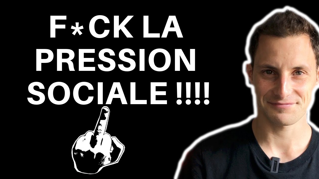 Pression Sociale : Non, tu n'es pas OBLIGÉ de...