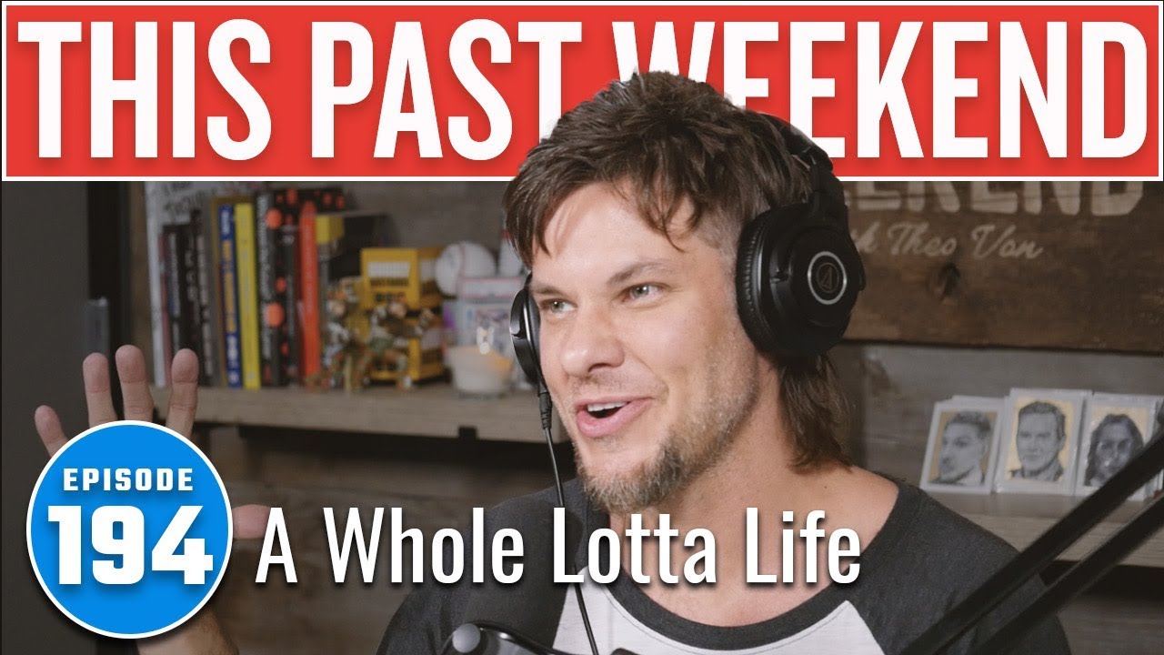 A Whole Lotta Life | This Past Weekend w/ Theo Von #194